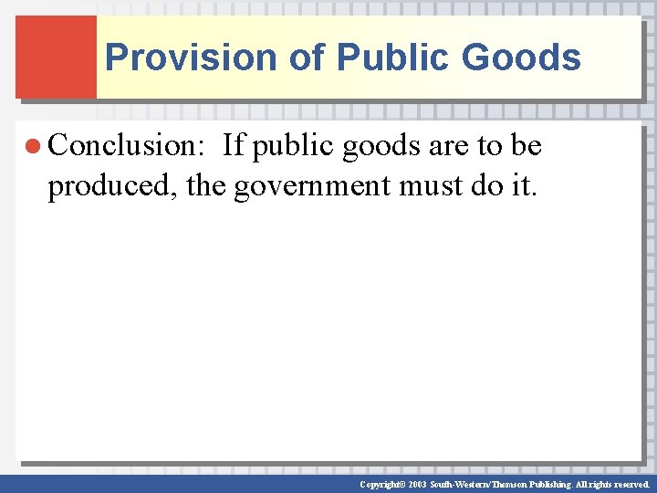 Provision of Public Goods ● Conclusion: If public goods are to be produced, the