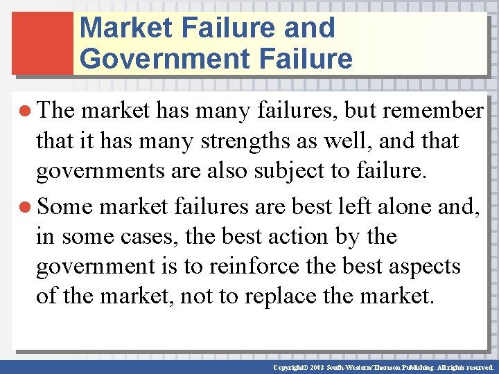 Market Failure and Government Failure ● The market has many failures, but remember that