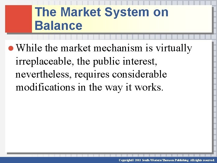 The Market System on Balance ● While the market mechanism is virtually irreplaceable, the