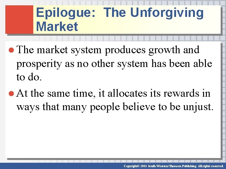 Epilogue: The Unforgiving Market ● The market system produces growth and prosperity as no