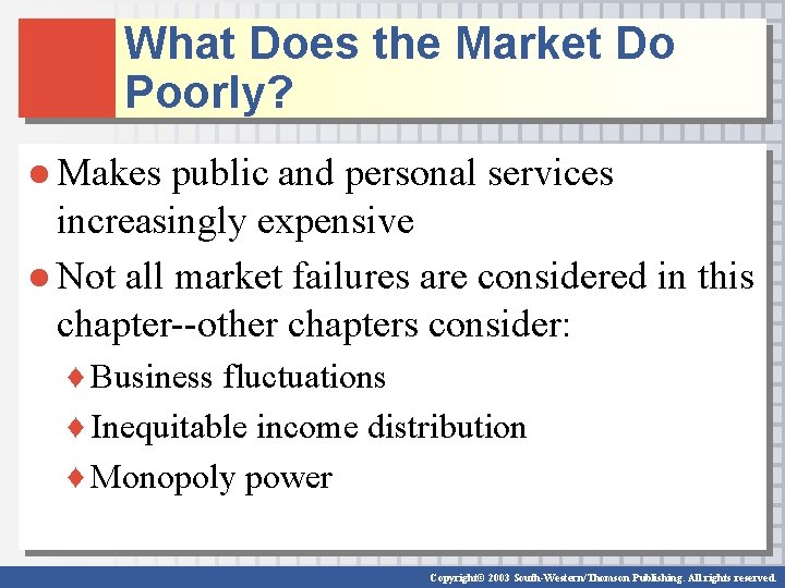 What Does the Market Do Poorly? ● Makes public and personal services increasingly expensive