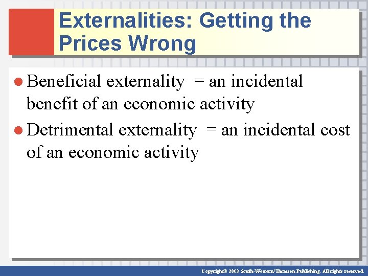 Externalities: Getting the Prices Wrong ● Beneficial externality = an incidental benefit of an