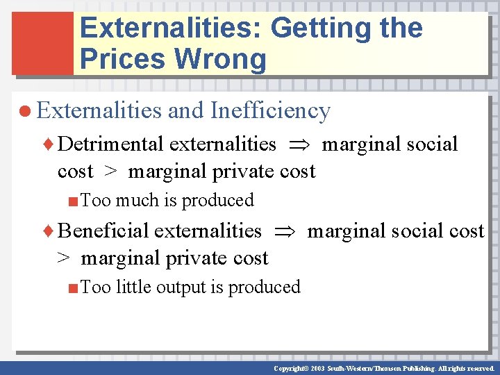 Externalities: Getting the Prices Wrong ● Externalities and Inefficiency ♦ Detrimental externalities marginal social