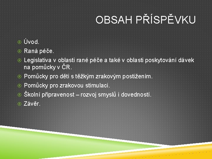 OBSAH PŘÍSPĚVKU Úvod. Raná péče. Legislativa v oblasti rané péče a také v oblasti OBSAH PŘÍSPĚVKU Úvod. Raná péče. Legislativa v oblasti rané péče a také v oblasti