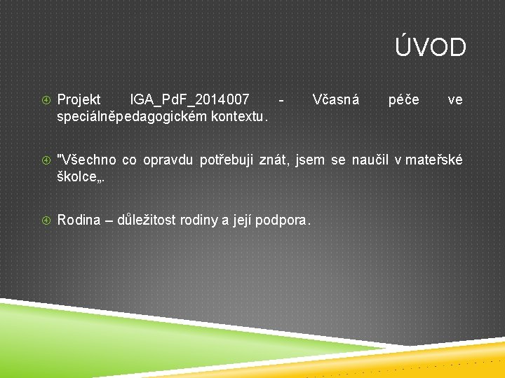 ÚVOD Projekt IGA_Pd. F_2014007 - speciálněpedagogickém kontextu. Včasná péče ve "Všechno co opravdu potřebuji ÚVOD Projekt IGA_Pd. F_2014007 - speciálněpedagogickém kontextu. Včasná péče ve "Všechno co opravdu potřebuji
