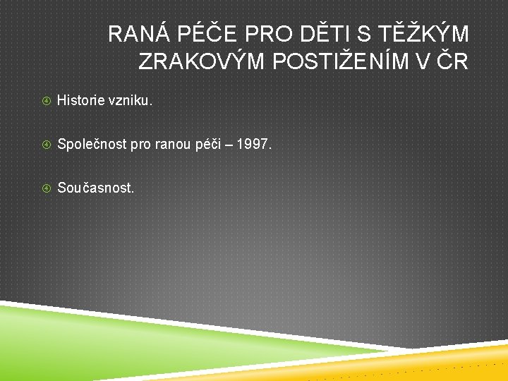 RANÁ PÉČE PRO DĚTI S TĚŽKÝM ZRAKOVÝM POSTIŽENÍM V ČR Historie vzniku. Společnost pro RANÁ PÉČE PRO DĚTI S TĚŽKÝM ZRAKOVÝM POSTIŽENÍM V ČR Historie vzniku. Společnost pro