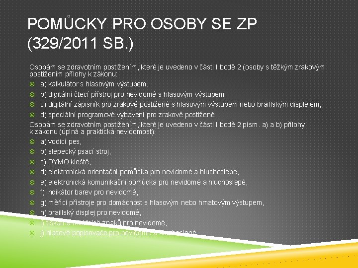POMŮCKY PRO OSOBY SE ZP (329/2011 SB. ) Osobám se zdravotním postižením, které je POMŮCKY PRO OSOBY SE ZP (329/2011 SB. ) Osobám se zdravotním postižením, které je