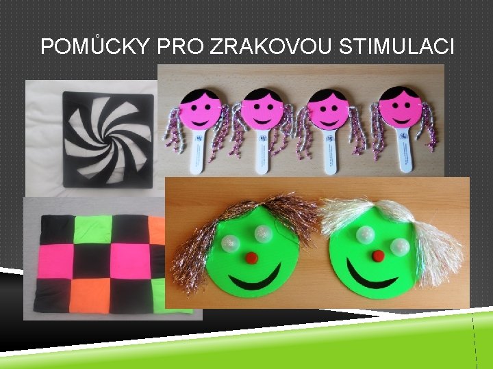 POMŮCKY PRO ZRAKOVOU STIMULACI POMŮCKY PRO ZRAKOVOU STIMULACI