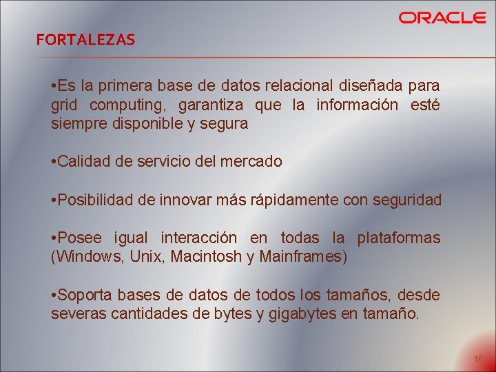 FORTALEZAS • Es la primera base de datos relacional diseñada para grid computing, garantiza FORTALEZAS • Es la primera base de datos relacional diseñada para grid computing, garantiza