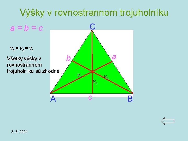 Výšky v rovnostrannom trojuholníku C a=b=c va = vb = vc Všetky výšky v Výšky v rovnostrannom trojuholníku C a=b=c va = vb = vc Všetky výšky v