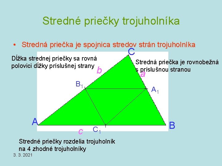 Stredné priečky trojuholníka • Stredná priečka je spojnica stredov strán trojuholníka Dĺžka strednej priečky Stredné priečky trojuholníka • Stredná priečka je spojnica stredov strán trojuholníka Dĺžka strednej priečky