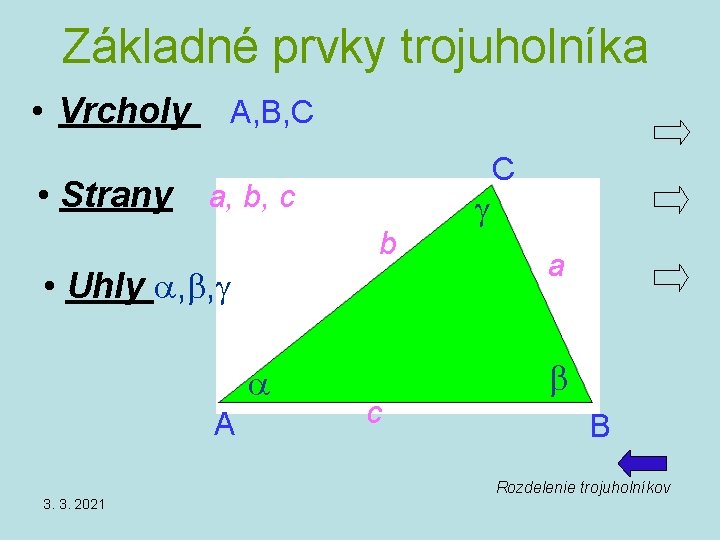 Základné prvky trojuholníka • Vrcholy A, B, C • Strany a, b, c b Základné prvky trojuholníka • Vrcholy A, B, C • Strany a, b, c b