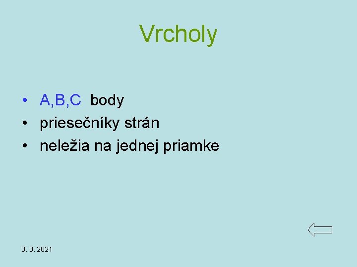 Vrcholy • A, B, C body • priesečníky strán • neležia na jednej priamke Vrcholy • A, B, C body • priesečníky strán • neležia na jednej priamke