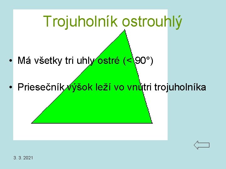Trojuholník ostrouhlý • Má všetky tri uhly ostré (< 90°) • Priesečník výšok leží Trojuholník ostrouhlý • Má všetky tri uhly ostré (< 90°) • Priesečník výšok leží