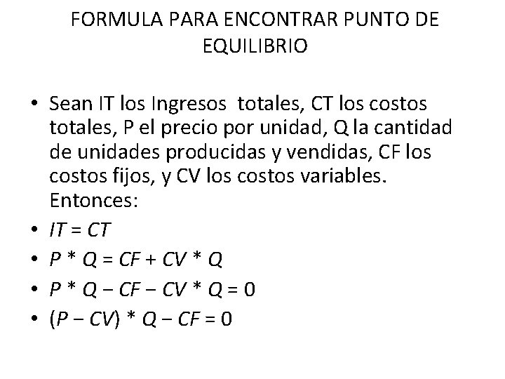 FORMULA PARA ENCONTRAR PUNTO DE EQUILIBRIO • Sean IT los Ingresos totales, CT los