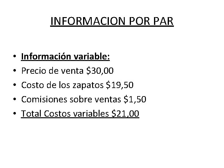 INFORMACION POR PAR • • • Información variable: Precio de venta $30, 00 Costo