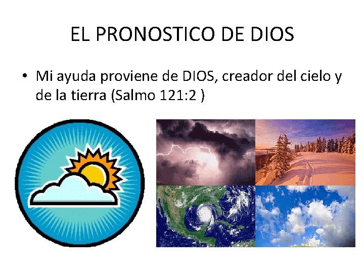 EL PRONOSTICO DE DIOS • Mi ayuda proviene de DIOS, creador del cielo y