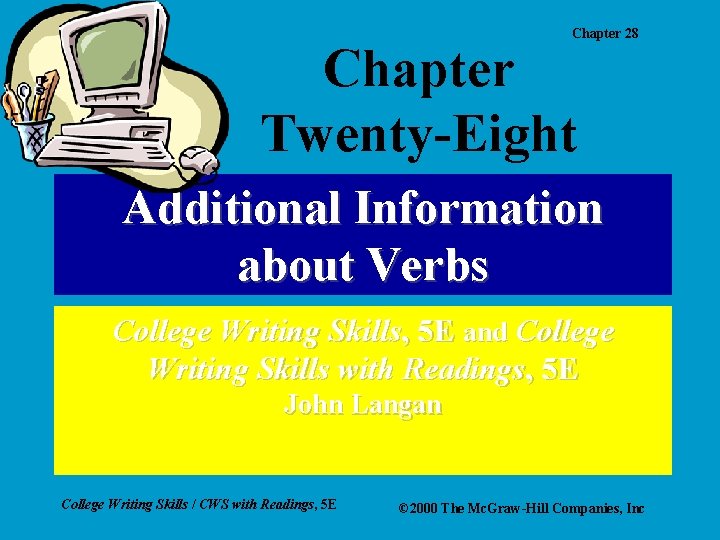 Chapter 28 Chapter Twenty-Eight Additional Information about Verbs College Writing Skills, 5 E and