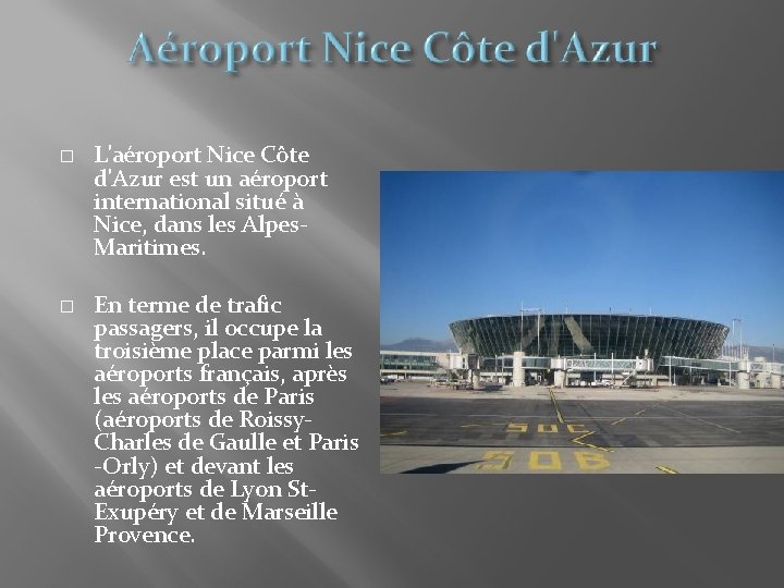 � � L'aéroport Nice Côte d'Azur est un aéroport international situé à Nice, dans