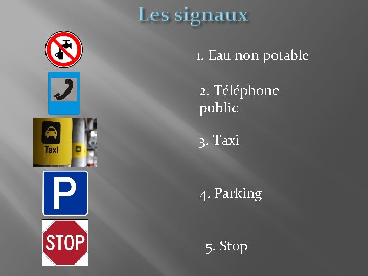 1. Eau non potable 2. Téléphone public 3. Taxi 4. Parking 5. Stop 