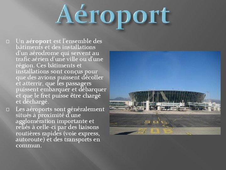 � � Un aéroport est l'ensemble des bâtiments et des installations d'un aérodrome qui
