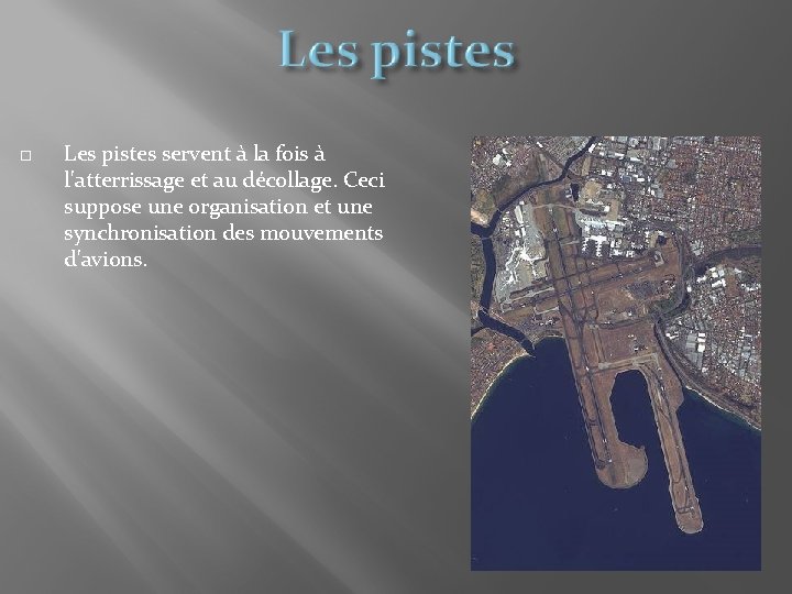  Les pistes servent à la fois à l'atterrissage et au décollage. Ceci suppose