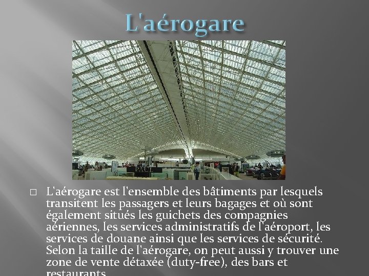 � L'aérogare est l'ensemble des bâtiments par lesquels transitent les passagers et leurs bagages