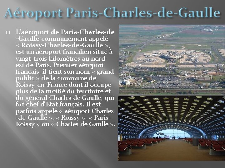 � L'aéroport de Paris-Charles-de -Gaulle communément appelé « Roissy-Charles-de-Gaulle » , est un aéroport