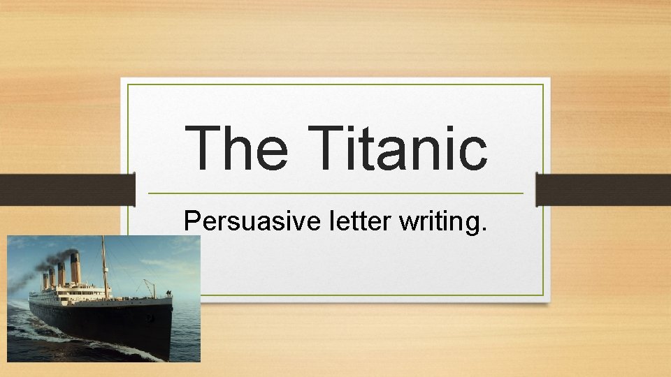 The Titanic Persuasive letter writing. 