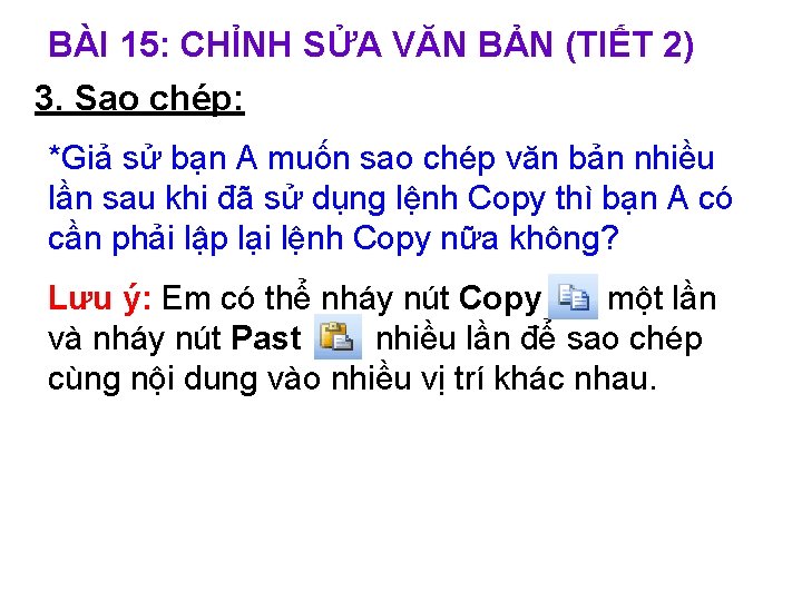 BÀI 15: CHỈNH SỬA VĂN BẢN (TIẾT 2) 3. Sao chép: *Giả sử bạn