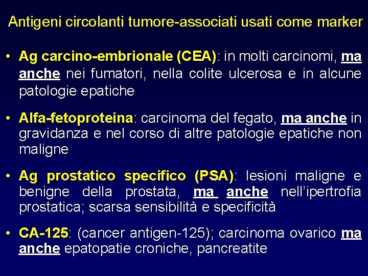 Antigeni circolanti tumore-associati usati come marker • Ag carcino-embrionale (CEA): in molti carcinomi, ma Antigeni circolanti tumore-associati usati come marker • Ag carcino-embrionale (CEA): in molti carcinomi, ma