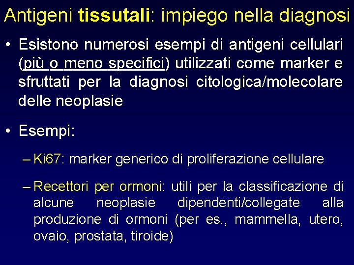 Antigeni tissutali: impiego nella diagnosi • Esistono numerosi esempi di antigeni cellulari (più o Antigeni tissutali: impiego nella diagnosi • Esistono numerosi esempi di antigeni cellulari (più o