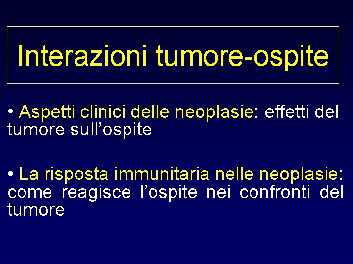 Interazioni tumore-ospite • Aspetti clinici delle neoplasie: effetti del tumore sull’ospite • La risposta Interazioni tumore-ospite • Aspetti clinici delle neoplasie: effetti del tumore sull’ospite • La risposta