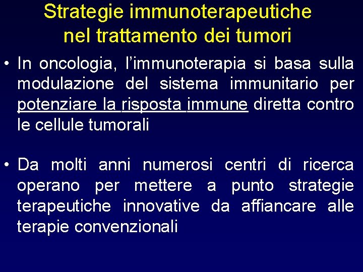 Strategie immunoterapeutiche nel trattamento dei tumori • In oncologia, l’immunoterapia si basa sulla modulazione Strategie immunoterapeutiche nel trattamento dei tumori • In oncologia, l’immunoterapia si basa sulla modulazione