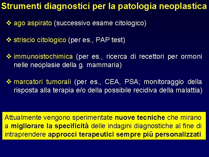Strumenti diagnostici per la patologia neoplastica v ago aspirato (successivo esame citologico) v striscio Strumenti diagnostici per la patologia neoplastica v ago aspirato (successivo esame citologico) v striscio