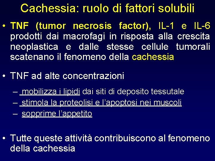 Cachessia: ruolo di fattori solubili • TNF (tumor necrosis factor), IL-1 e IL-6 prodotti Cachessia: ruolo di fattori solubili • TNF (tumor necrosis factor), IL-1 e IL-6 prodotti