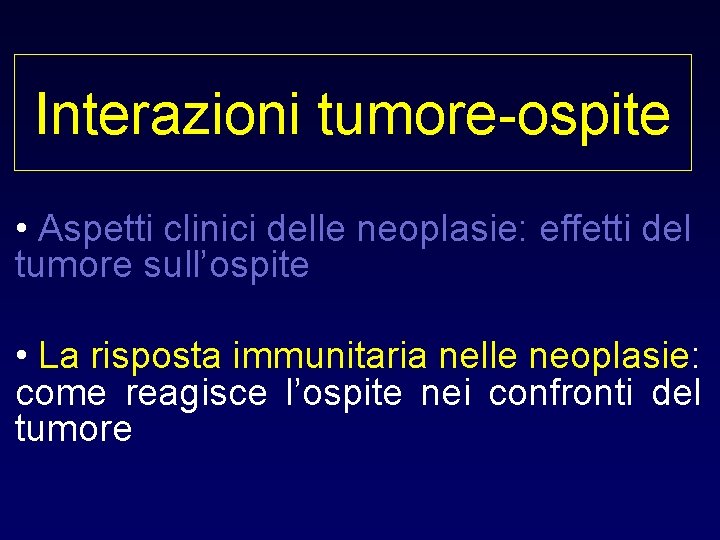 Interazioni tumore-ospite • Aspetti clinici delle neoplasie: effetti del tumore sull’ospite • La risposta Interazioni tumore-ospite • Aspetti clinici delle neoplasie: effetti del tumore sull’ospite • La risposta
