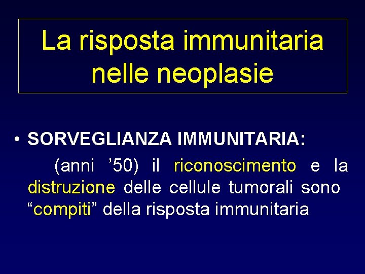 La risposta immunitaria nelle neoplasie • SORVEGLIANZA IMMUNITARIA: (anni ’ 50) il riconoscimento e La risposta immunitaria nelle neoplasie • SORVEGLIANZA IMMUNITARIA: (anni ’ 50) il riconoscimento e