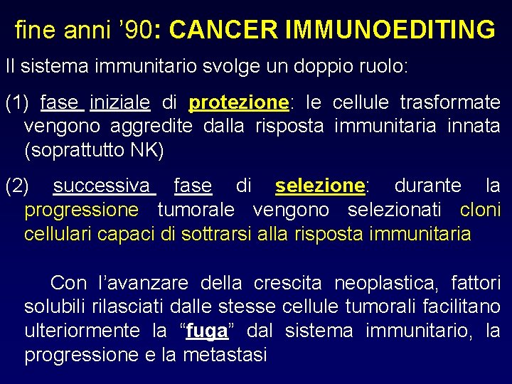 fine anni ’ 90: CANCER IMMUNOEDITING Il sistema immunitario svolge un doppio ruolo: (1) fine anni ’ 90: CANCER IMMUNOEDITING Il sistema immunitario svolge un doppio ruolo: (1)