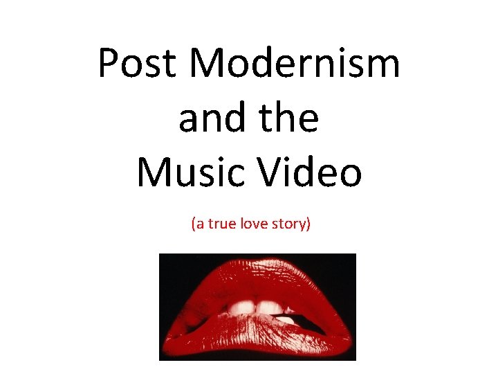 Post Modernism and the Music Video (a true love story) 