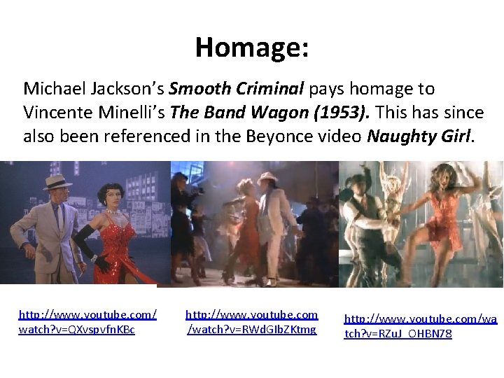 Homage: Michael Jackson’s Smooth Criminal pays homage to Vincente Minelli’s The Band Wagon (1953).