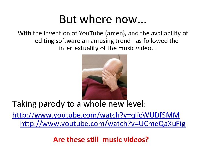 But where now. . . With the invention of You. Tube (amen), and the