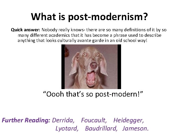 What is post-modernism? Quick answer: Nobody really knows- there are so many definitions of