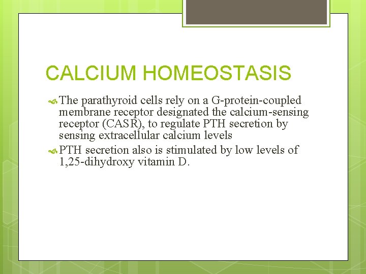 CALCIUM HOMEOSTASIS The parathyroid cells rely on a G-protein-coupled membrane receptor designated the calcium-sensing
