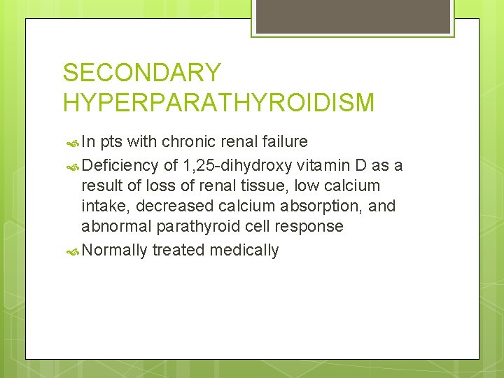 SECONDARY HYPERPARATHYROIDISM In pts with chronic renal failure Deficiency of 1, 25 -dihydroxy vitamin