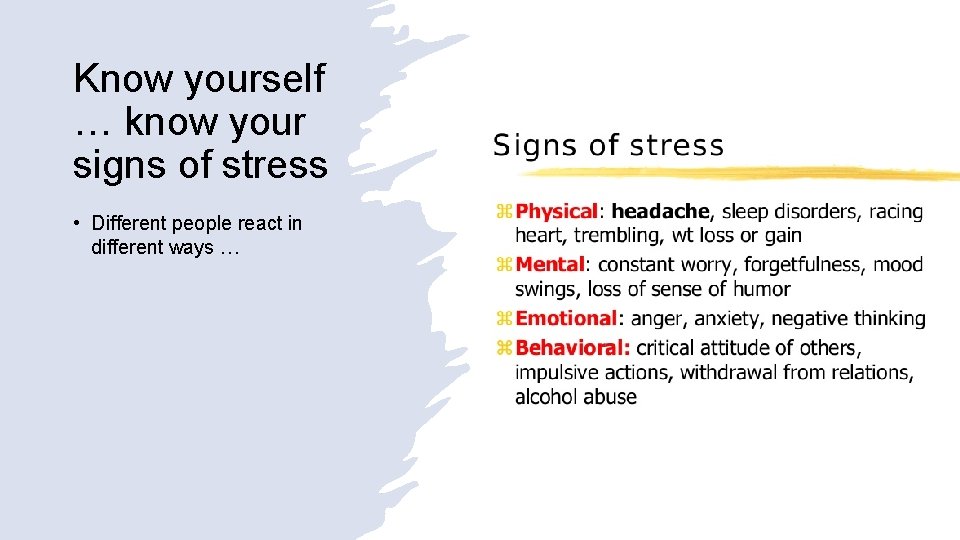 Know yourself … know your signs of stress • Different people react in different