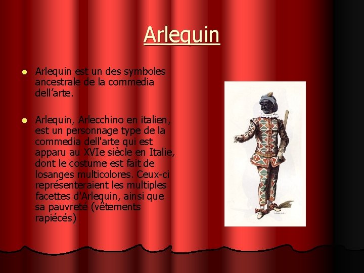 Arlequin l Arlequin est un des symboles ancestrale de la commedia dell’arte. l Arlequin,