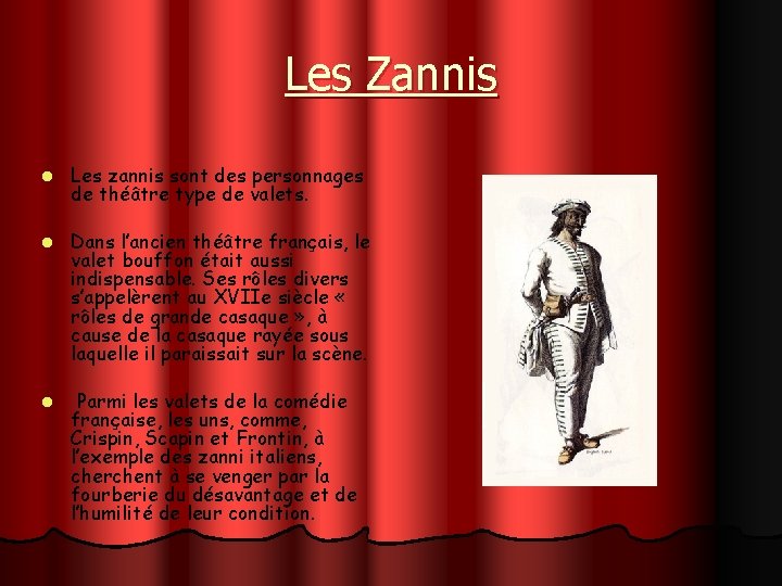 Les Zannis l Les zannis sont des personnages de théâtre type de valets. l