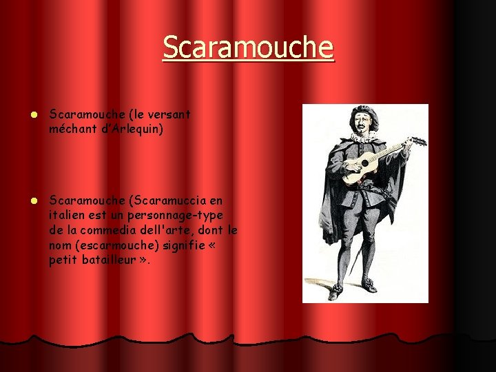 Scaramouche l Scaramouche (le versant méchant d’Arlequin) l Scaramouche (Scaramuccia en italien est un