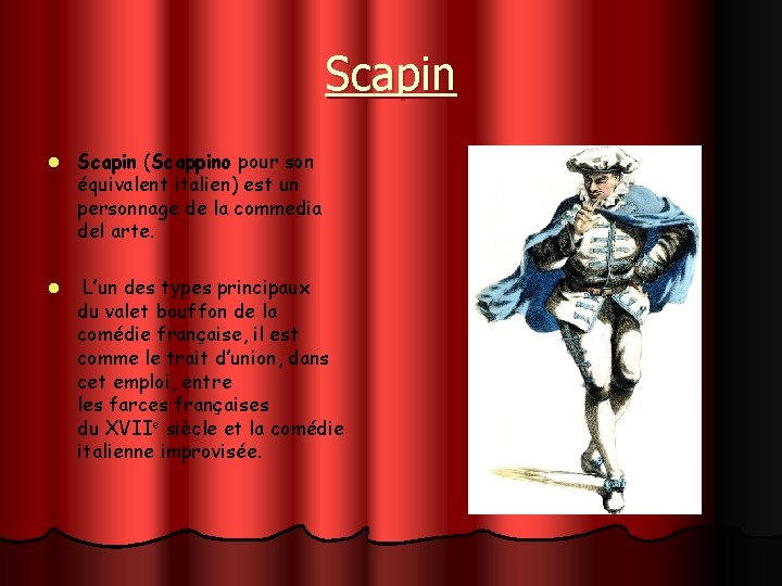 Scapin l Scapin (Scappino pour son équivalent italien) est un personnage de la commedia